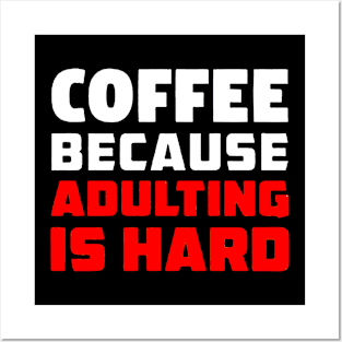 Coffee because adulting is hard Posters and Art